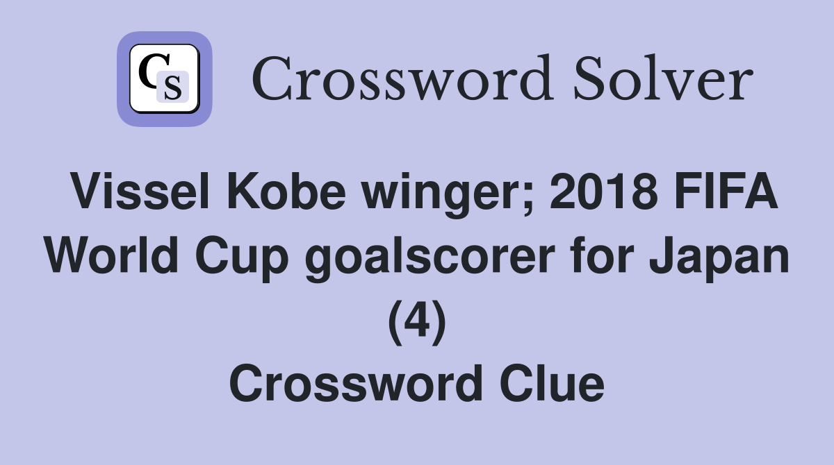 Vissel Kobe winger; 2018 FIFA World Cup goalscorer for Japan (4) Crossword Clue