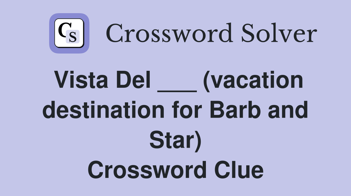 Vista Del ___ (vacation destination for Barb and Star) Crossword Clue
