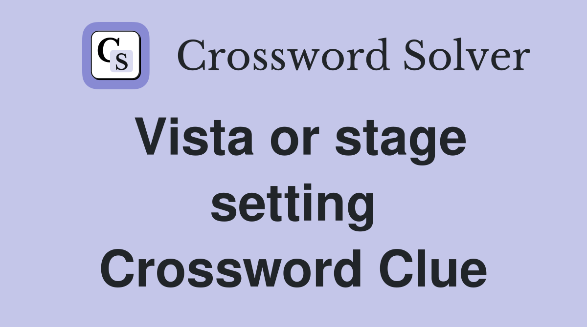 Vista or stage setting Crossword Clue