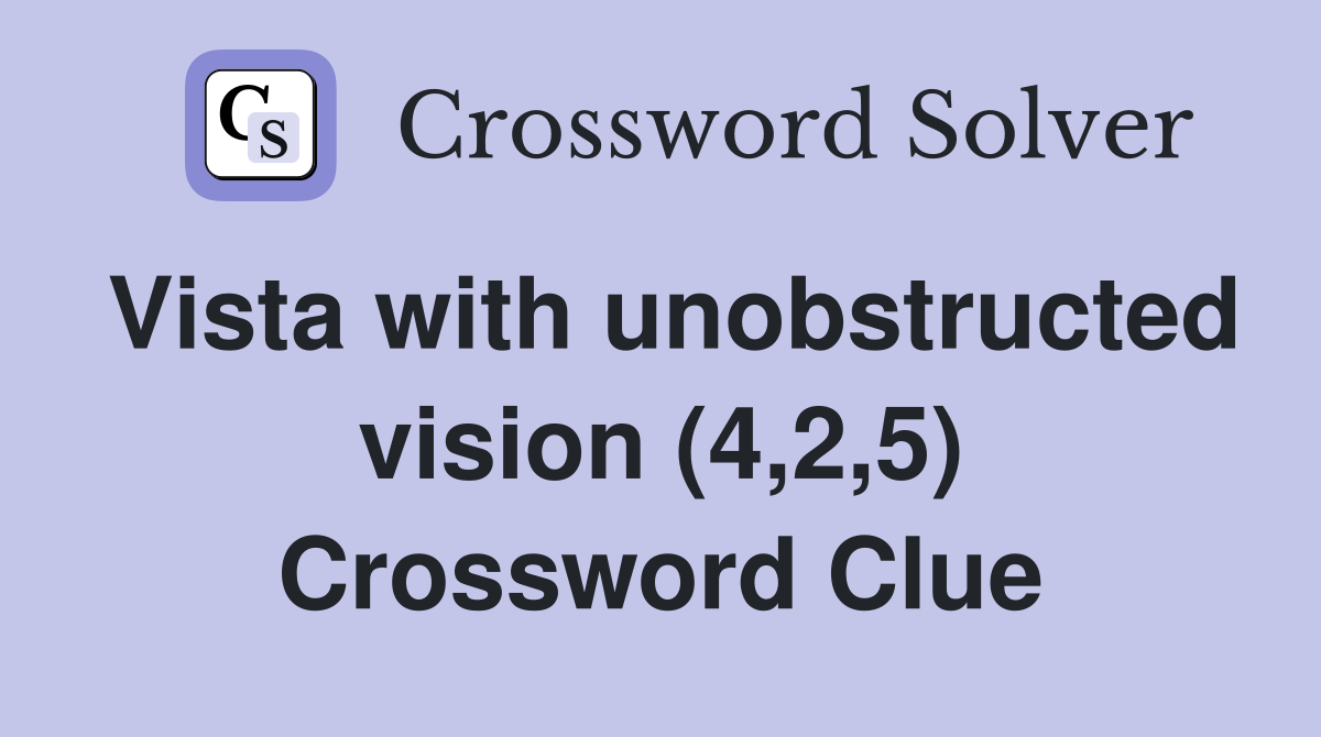 Vista with unobstructed vision (4,2,5) Crossword Clue