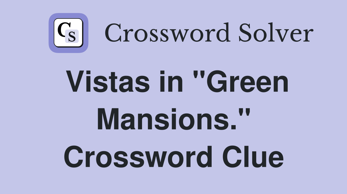 Vistas in "Green Mansions." Crossword Clue