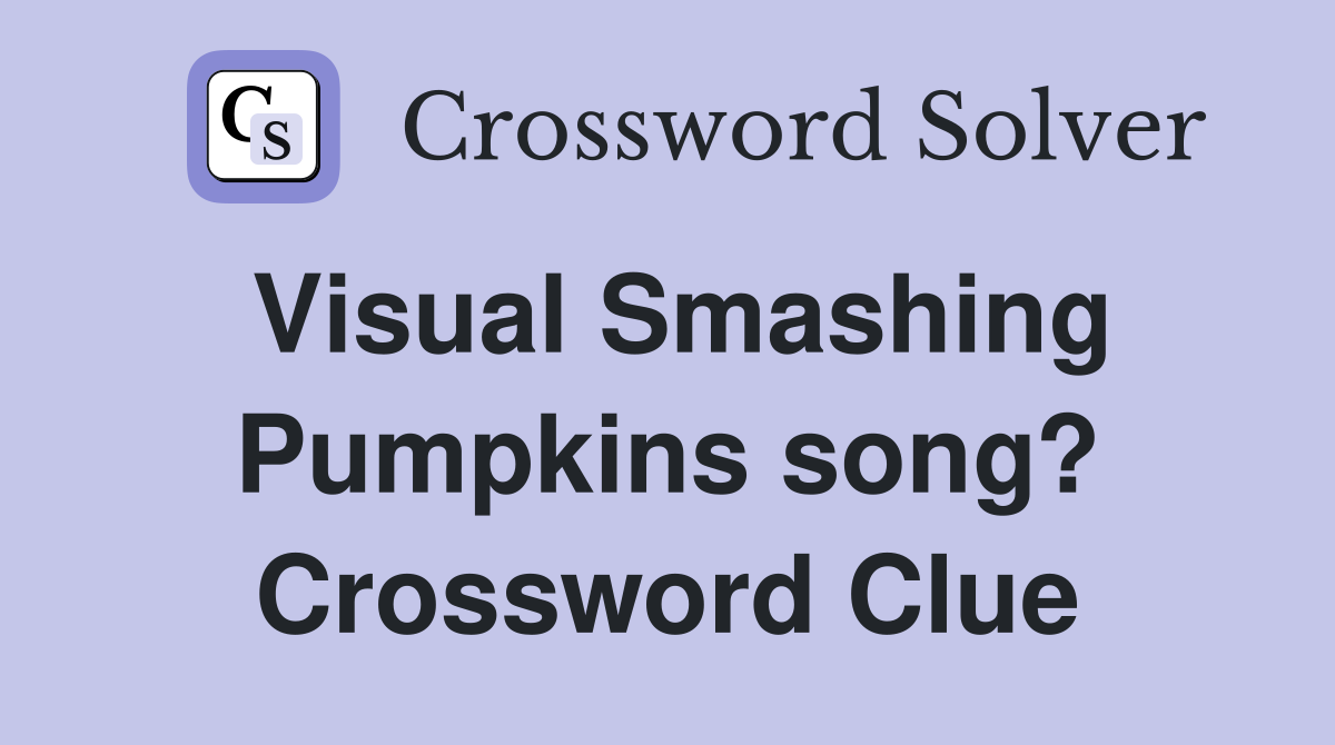 Visual Smashing Pumpkins song? Crossword Clue