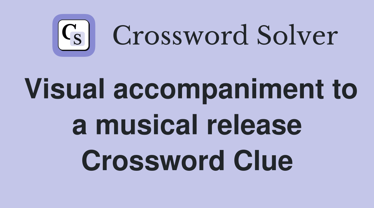 Visual accompaniment to a musical release Crossword Clue