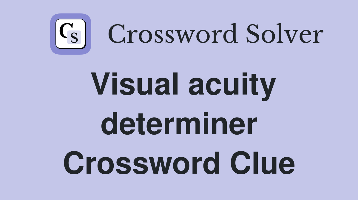 Visual acuity determiner Crossword Clue