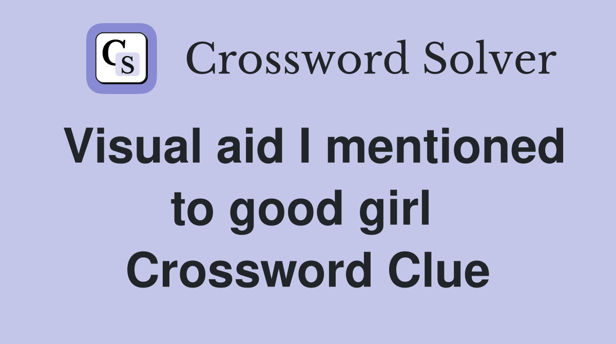 Visual aid I mentioned to good girl  Crossword Clue