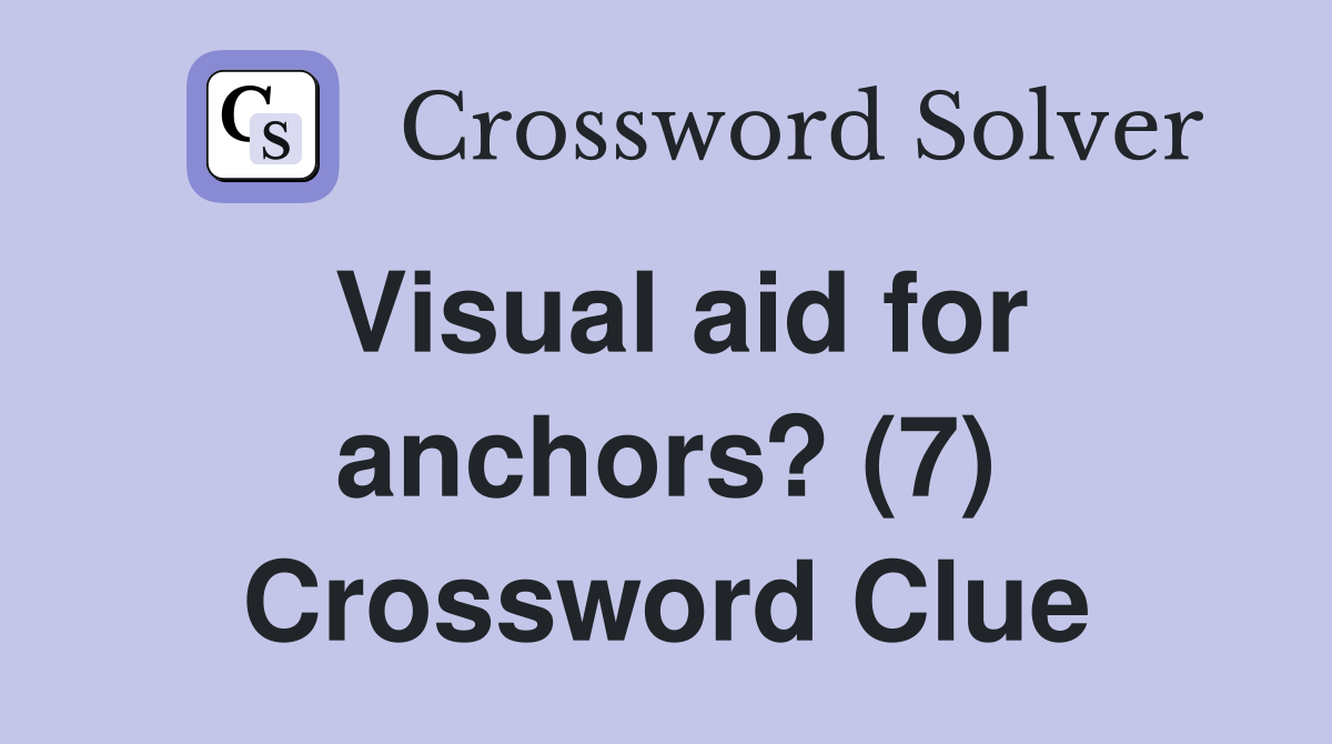 Visual aid for anchors? (7) Crossword Clue