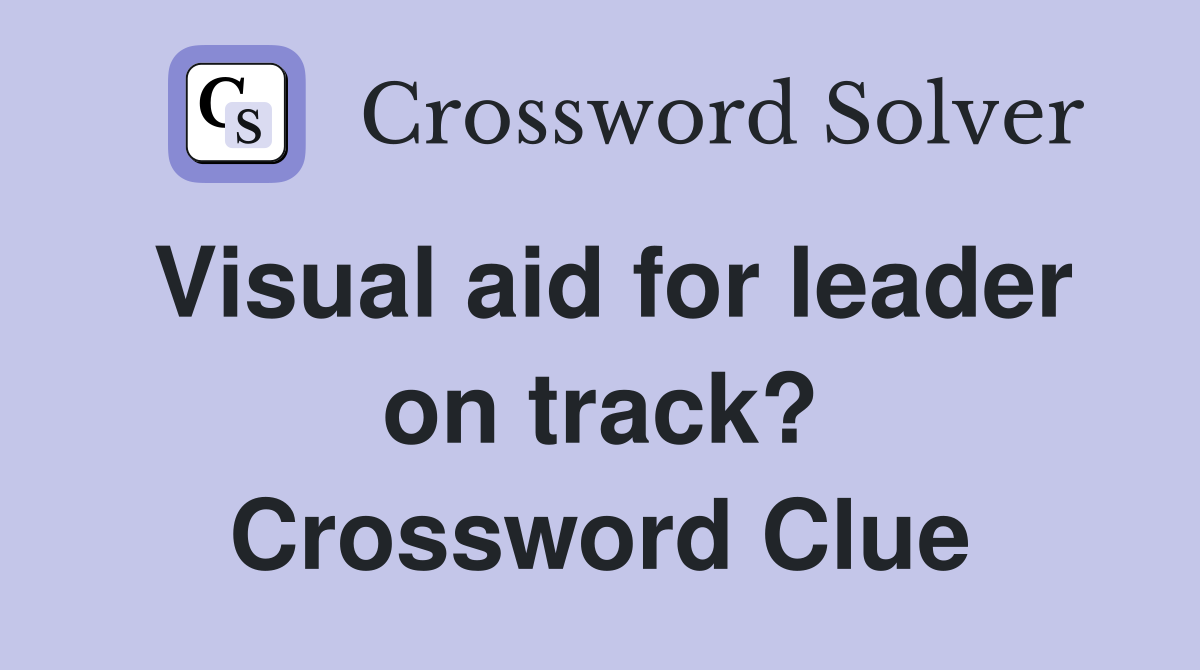 Visual aid for leader on track? Crossword Clue