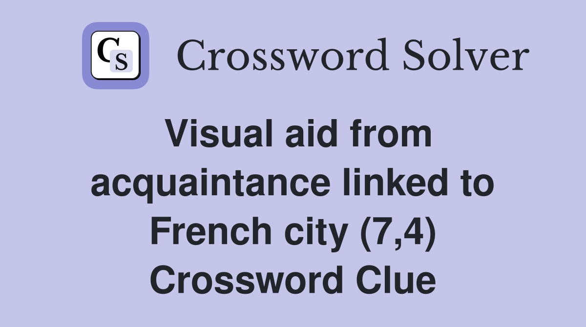 Visual aid from acquaintance linked to French city (7,4) Crossword Clue