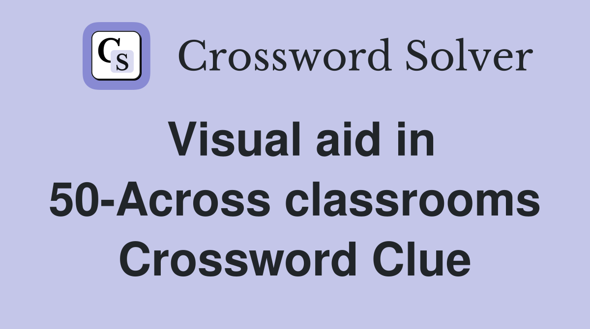 Visual aid in 50-Across classrooms Crossword Clue