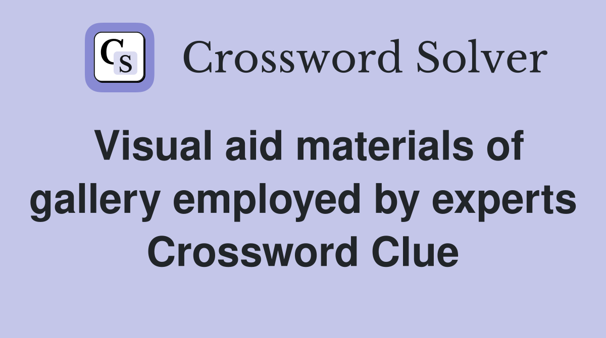 Visual aid materials of gallery employed by experts Crossword Clue