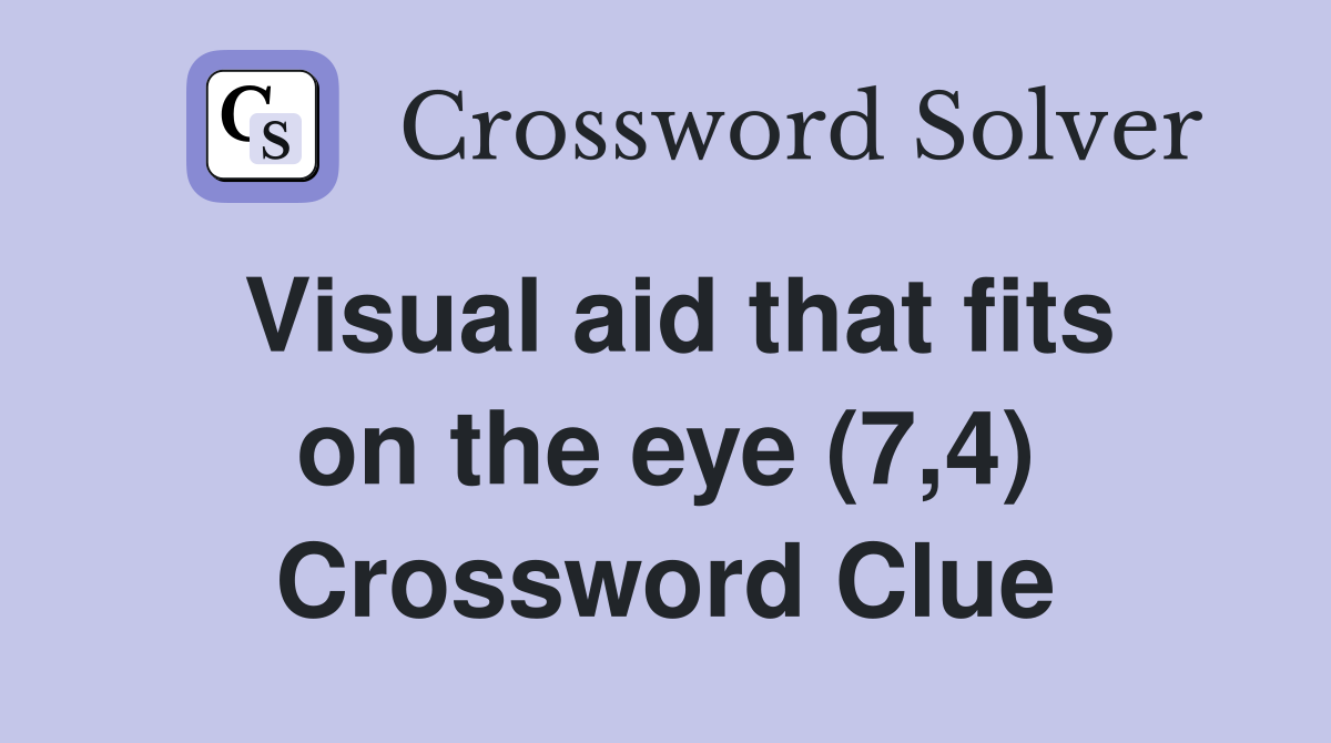 Visual aid that fits on the eye (7,4) Crossword Clue