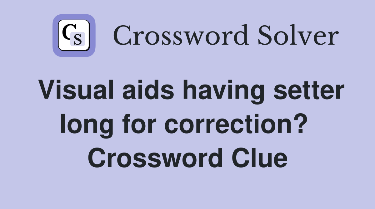 Visual aids having setter long for correction?  Crossword Clue