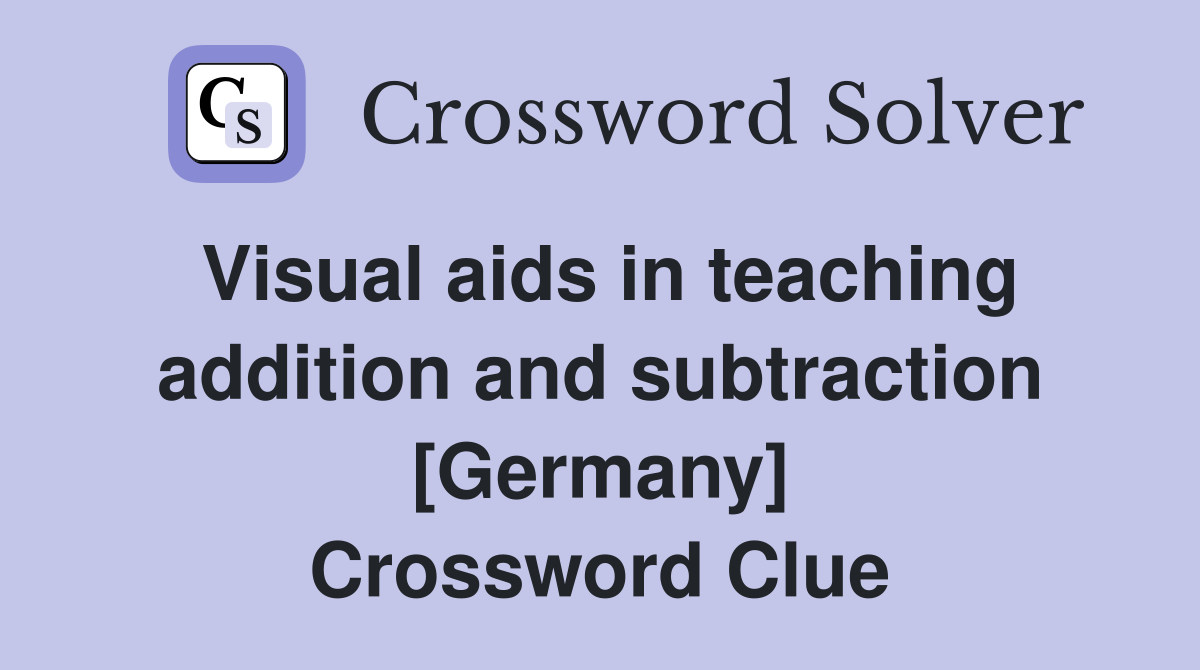 Visual aids in teaching addition and subtraction [Germany] Crossword Clue