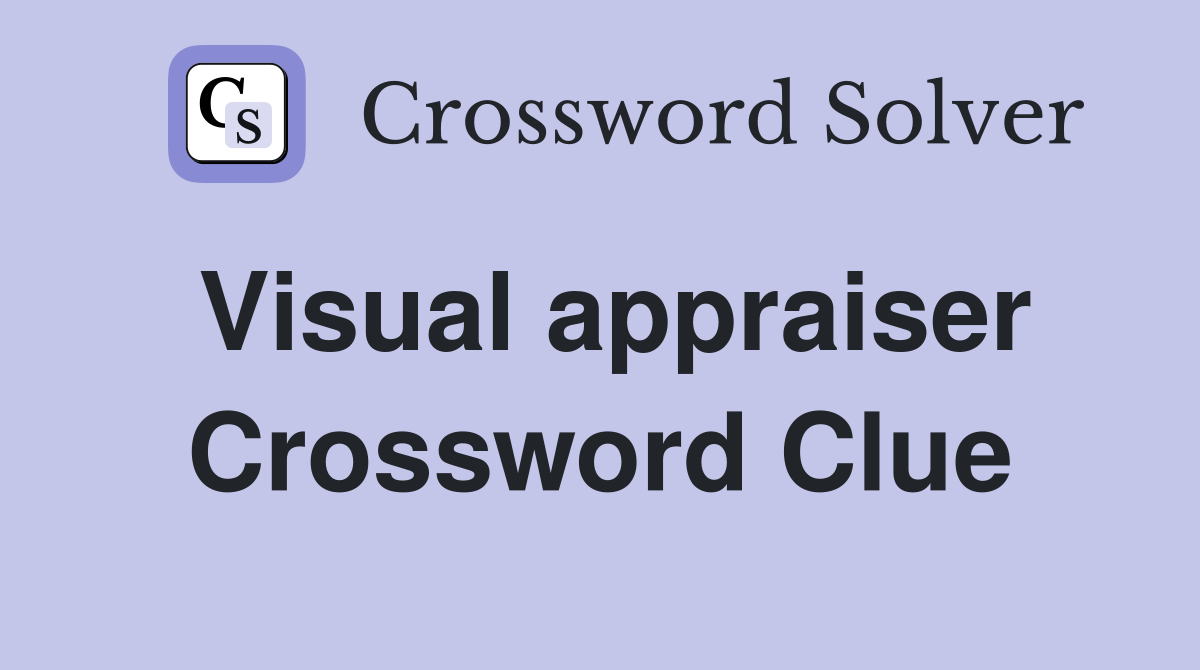 Visual appraiser Crossword Clue