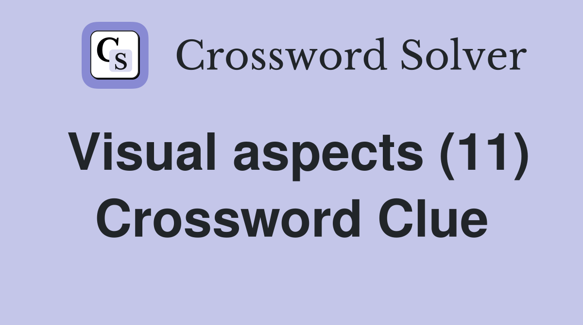 Visual aspects (11) Crossword Clue