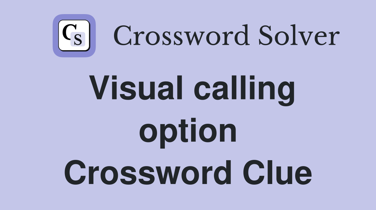 Visual calling option Crossword Clue