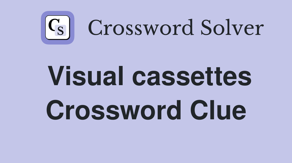 Visual cassettes Crossword Clue