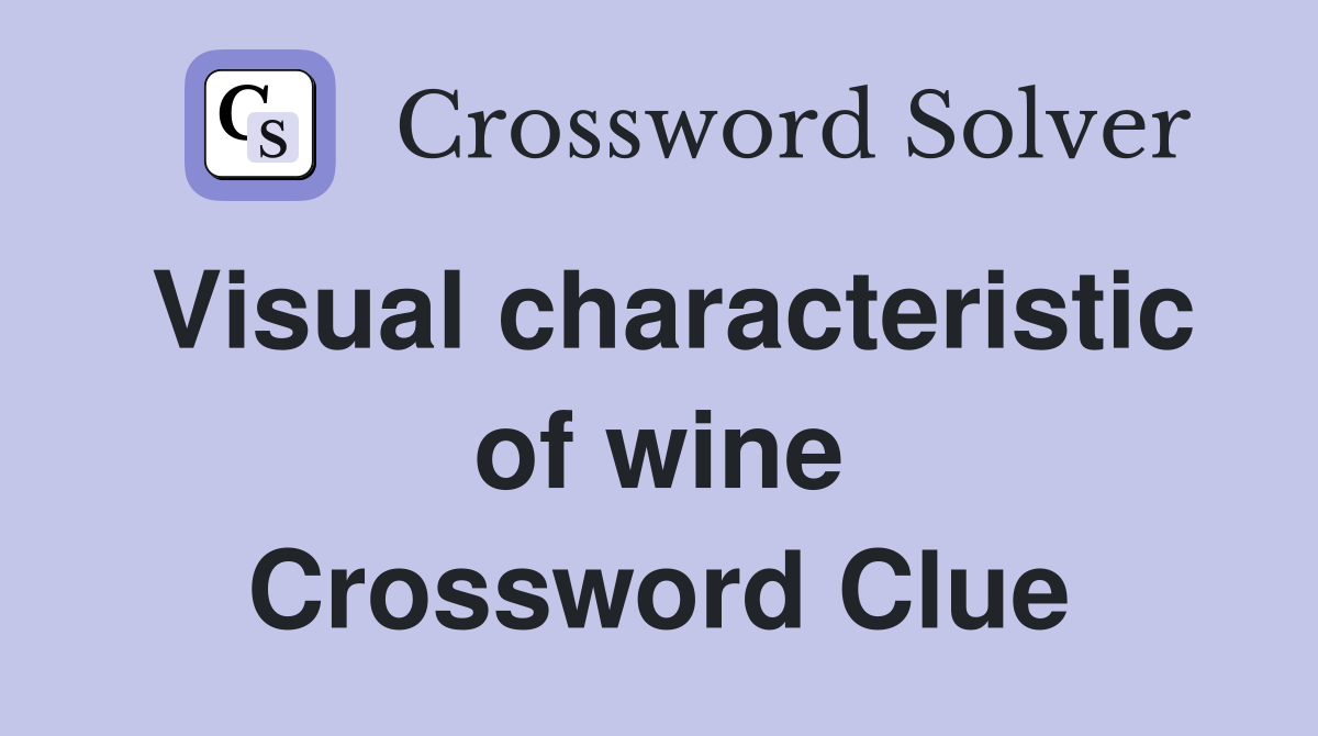 Visual characteristic of wine Crossword Clue
