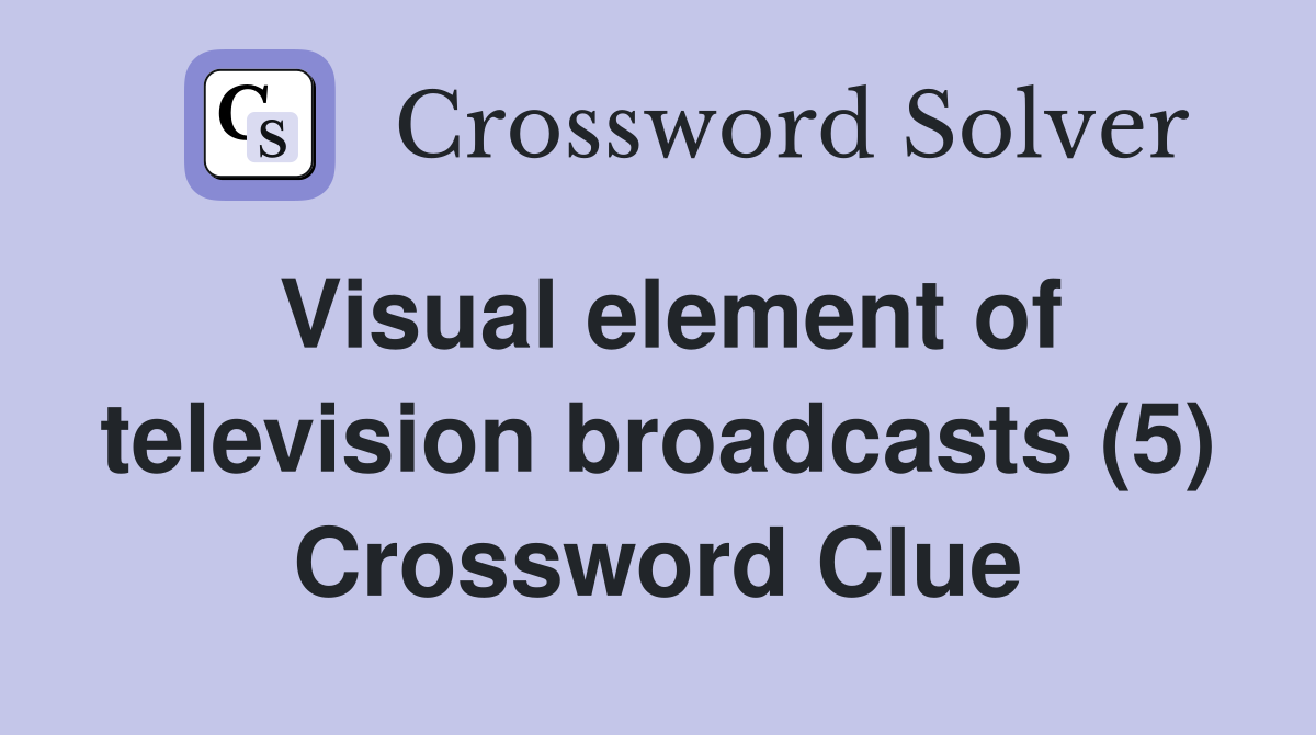 Visual element of television broadcasts (5) Crossword Clue