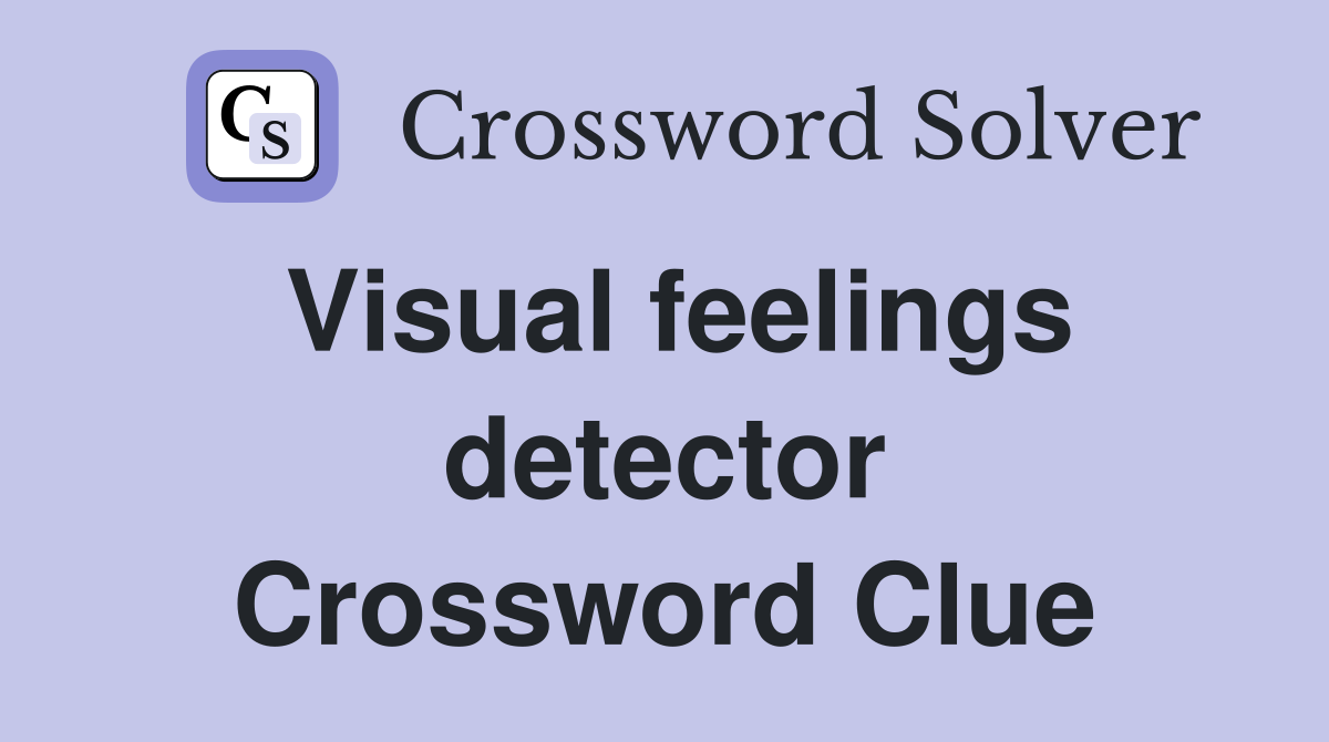 Visual feelings detector Crossword Clue