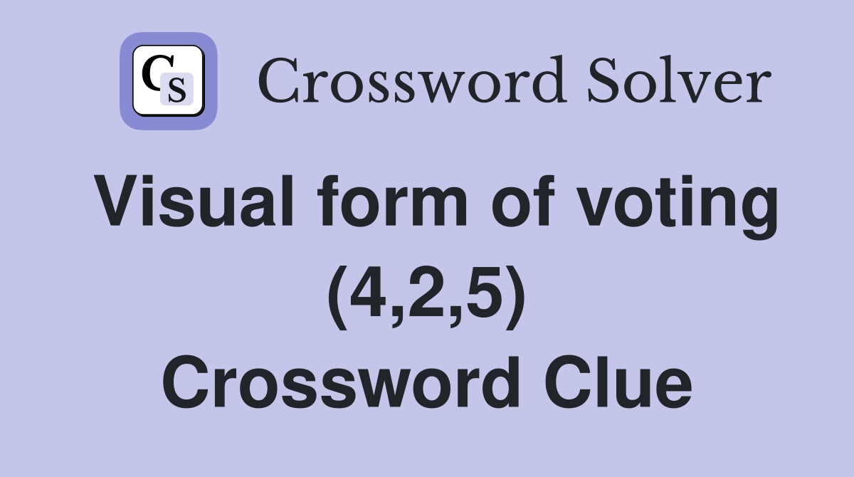 Visual form of voting (4,2,5) Crossword Clue
