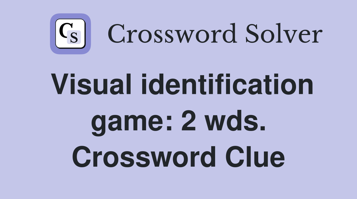 Visual identification game: 2 wds. Crossword Clue