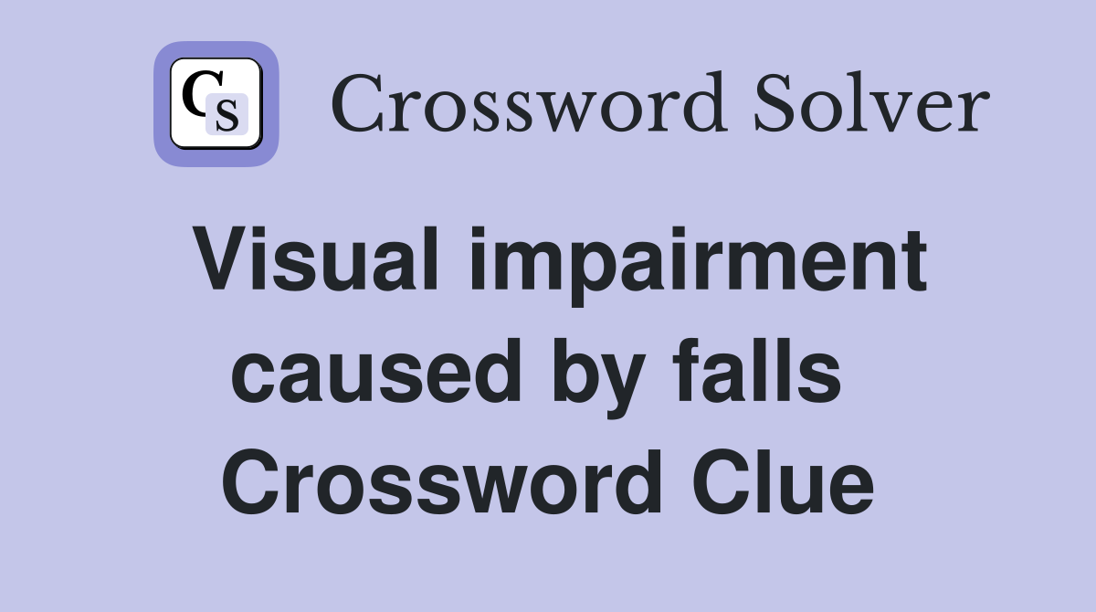 Visual impairment caused by falls  Crossword Clue