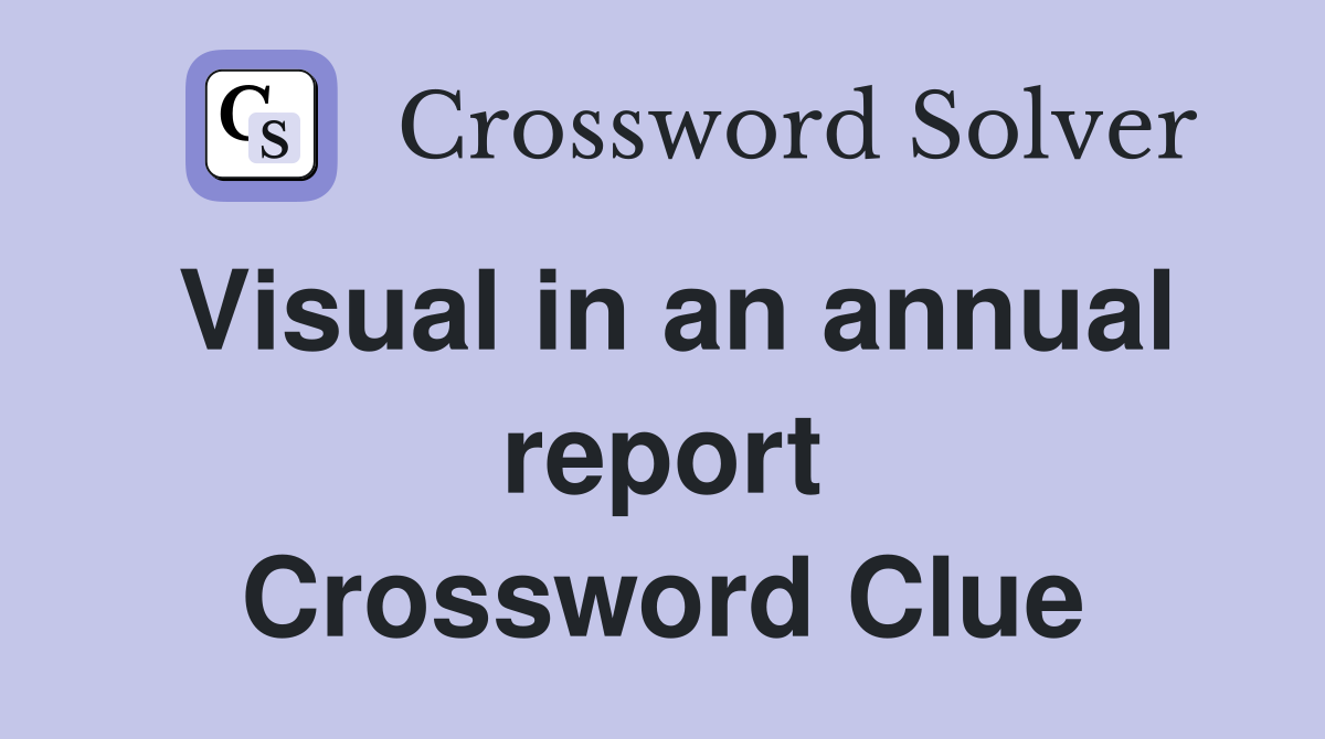 Visual in an annual report Crossword Clue