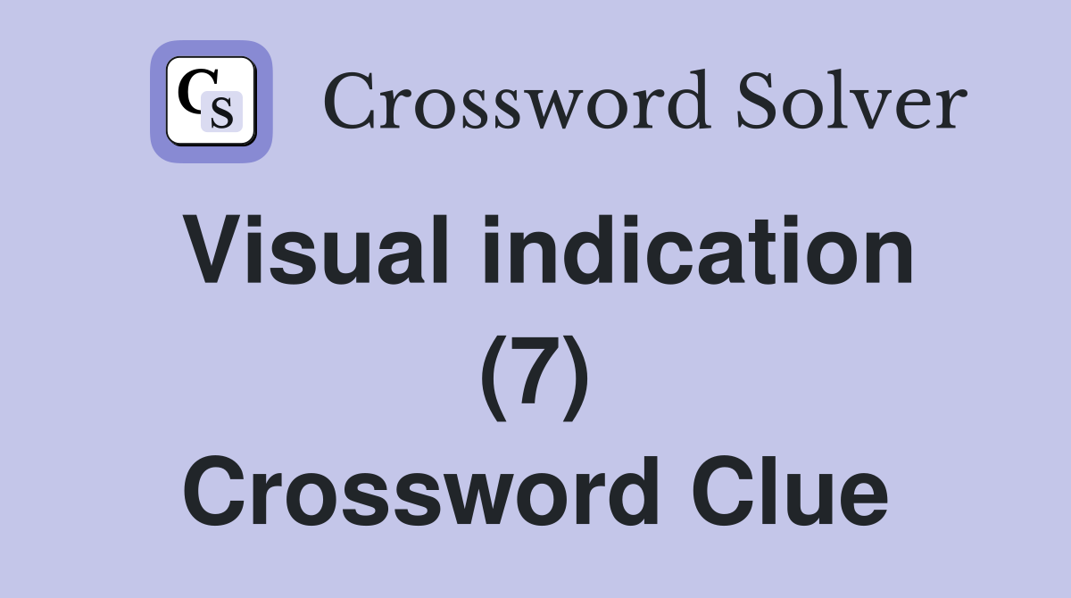 Visual indication (7) Crossword Clue