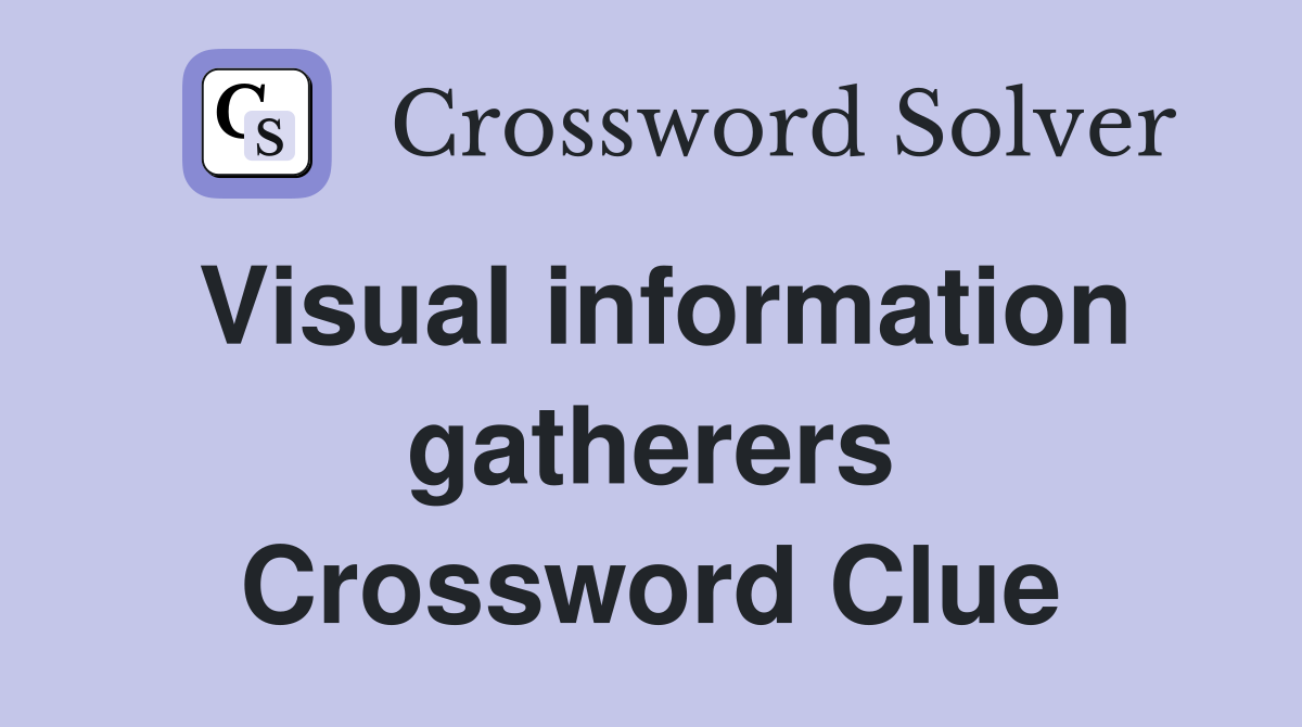 Visual information gatherers Crossword Clue