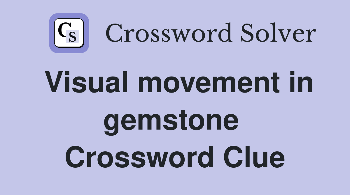 Visual movement in gemstone  Crossword Clue