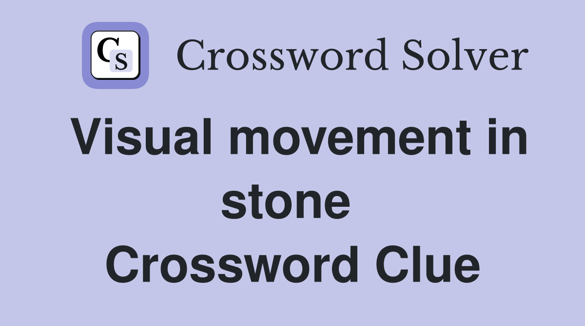 Visual movement in stone  Crossword Clue