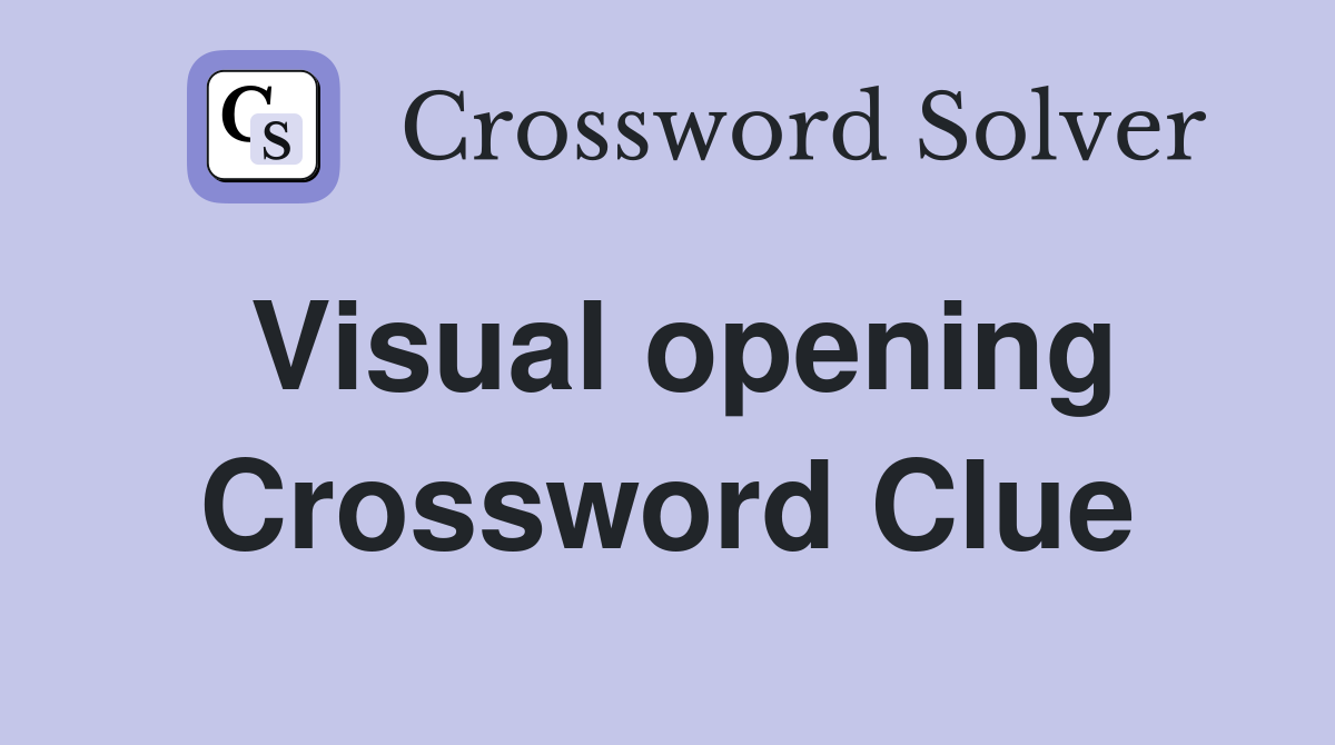 Visual opening Crossword Clue