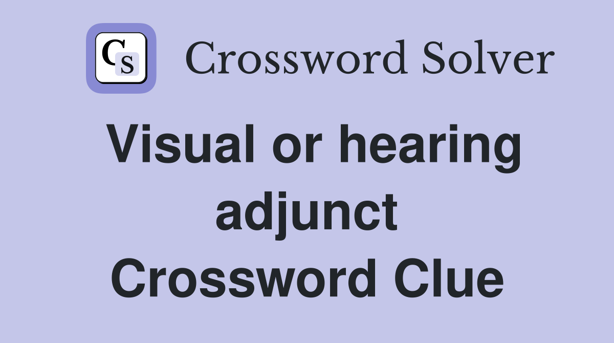 Visual or hearing adjunct Crossword Clue