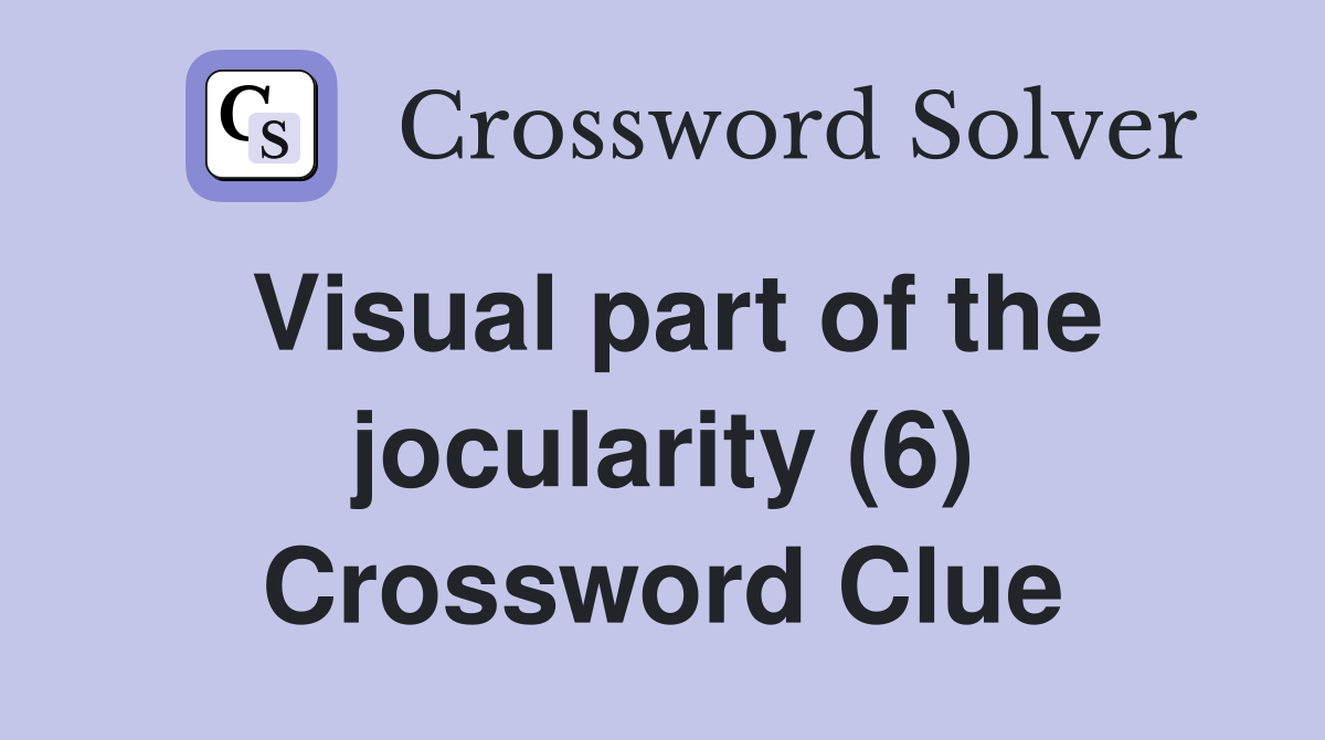 Visual part of the jocularity (6) Crossword Clue