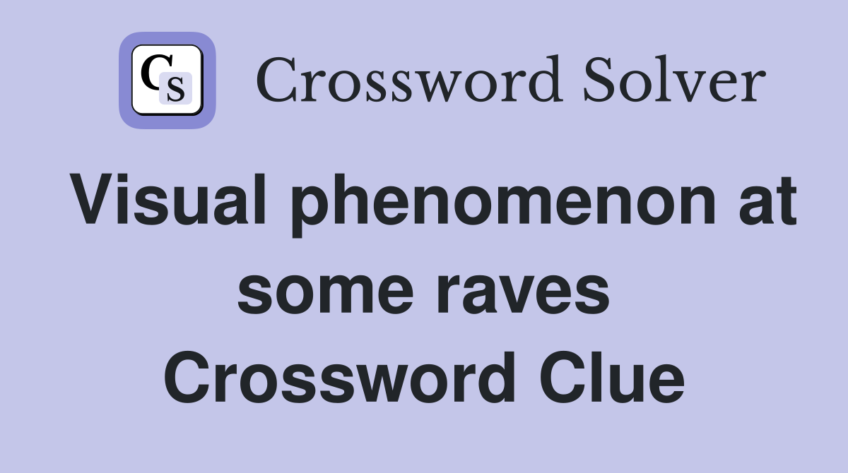 Visual phenomenon at some raves Crossword Clue