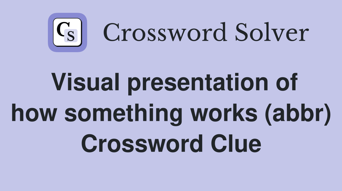Visual presentation of how something works (abbr) Crossword Clue