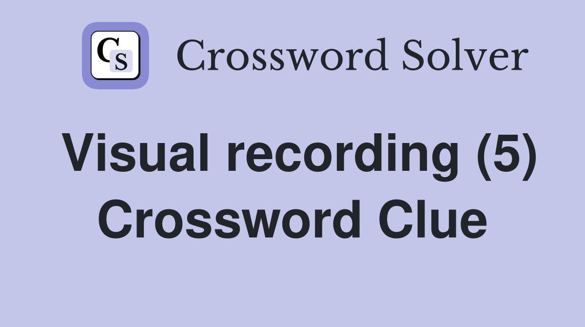 Visual recording (5) Crossword Clue