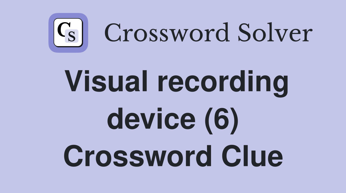 Visual recording device (6) Crossword Clue