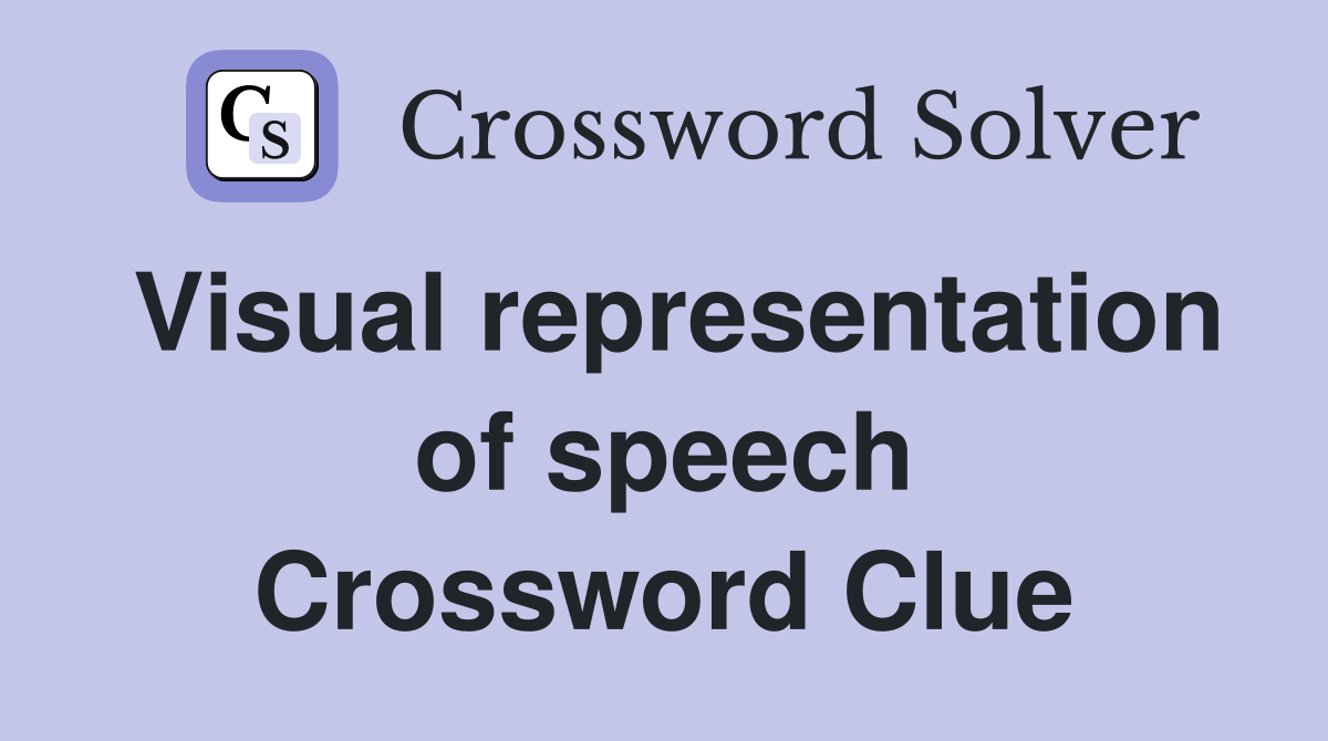 Visual representation of speech Crossword Clue