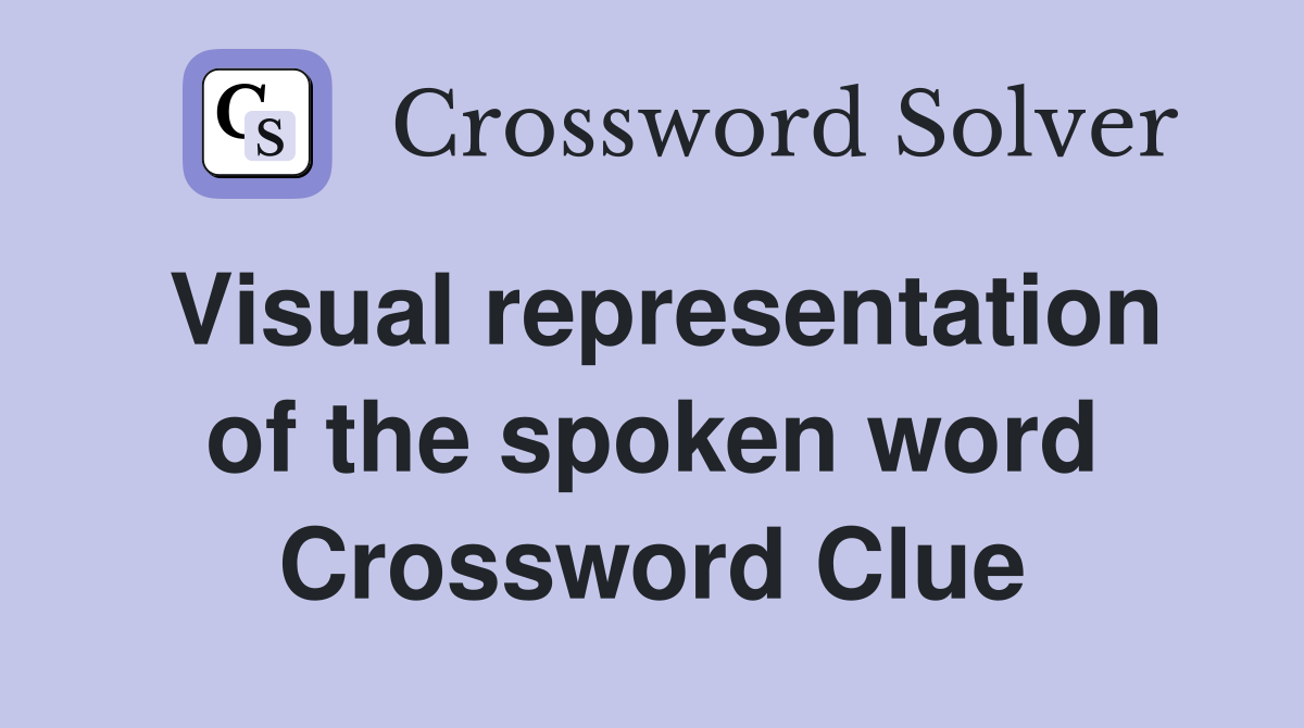 Visual representation of the spoken word Crossword Clue