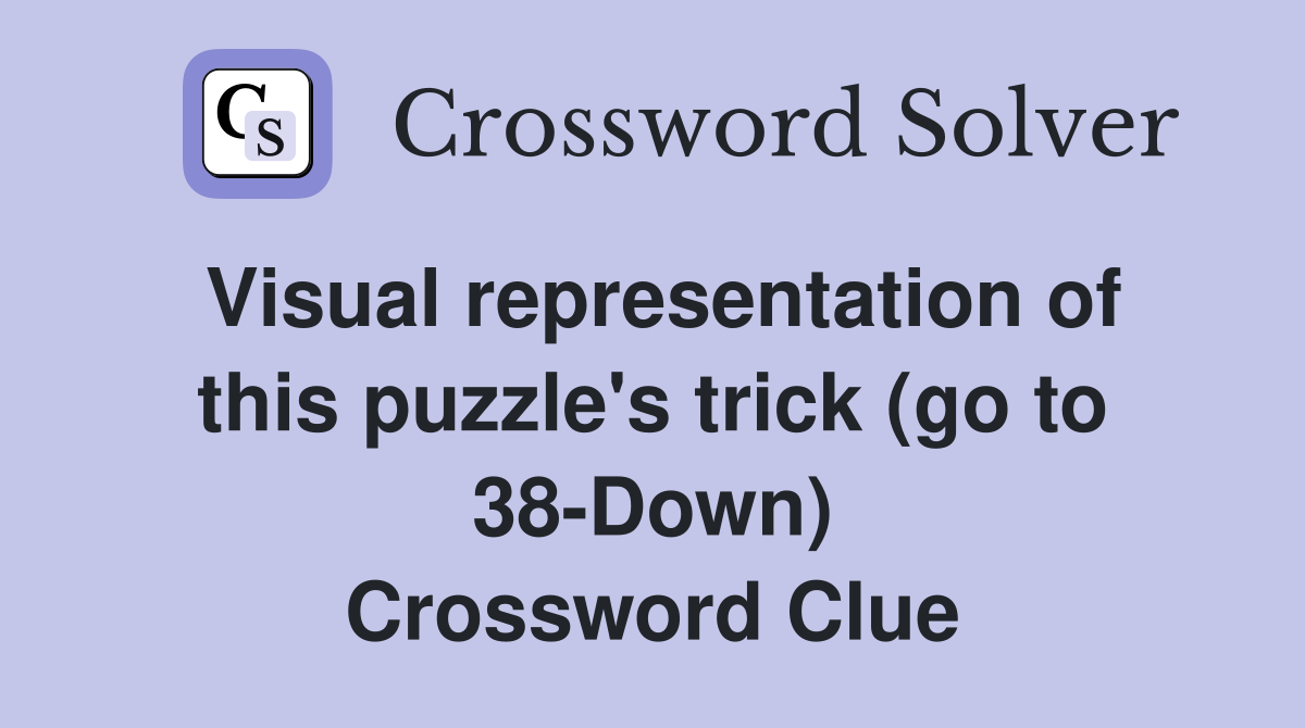 Visual representation of this puzzle's trick (go to 38-Down) Crossword Clue