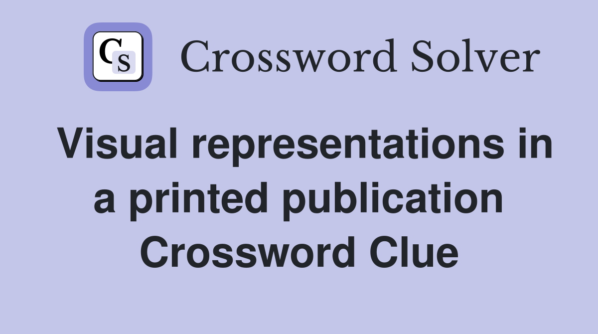 Visual representations in a printed publication Crossword Clue