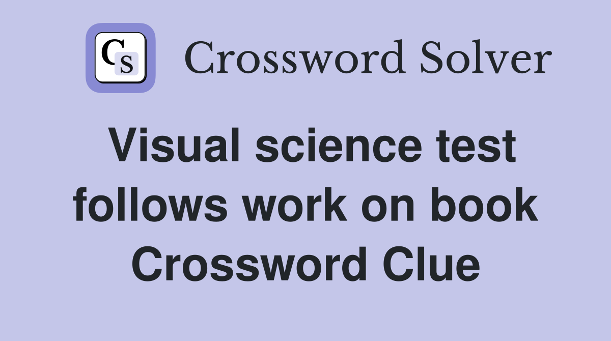 Visual science test follows work on book Crossword Clue