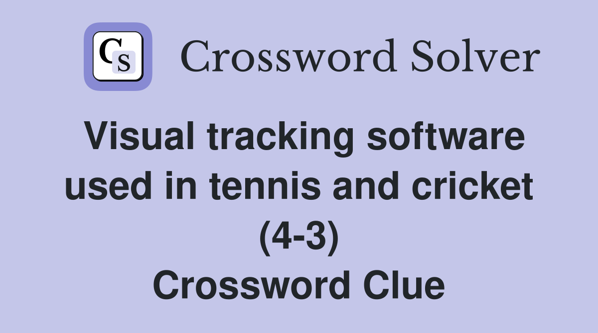 Visual tracking software used in tennis and cricket (4-3) Crossword Clue