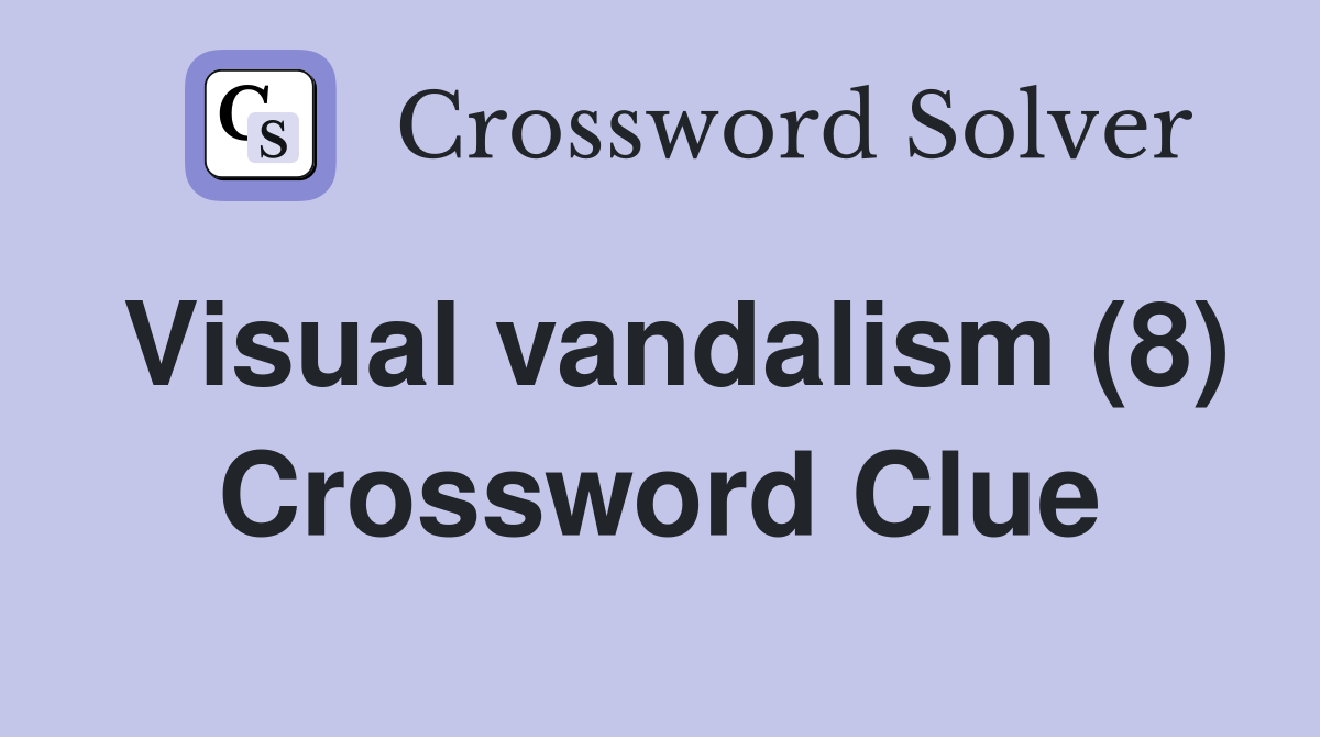 Visual vandalism (8) Crossword Clue