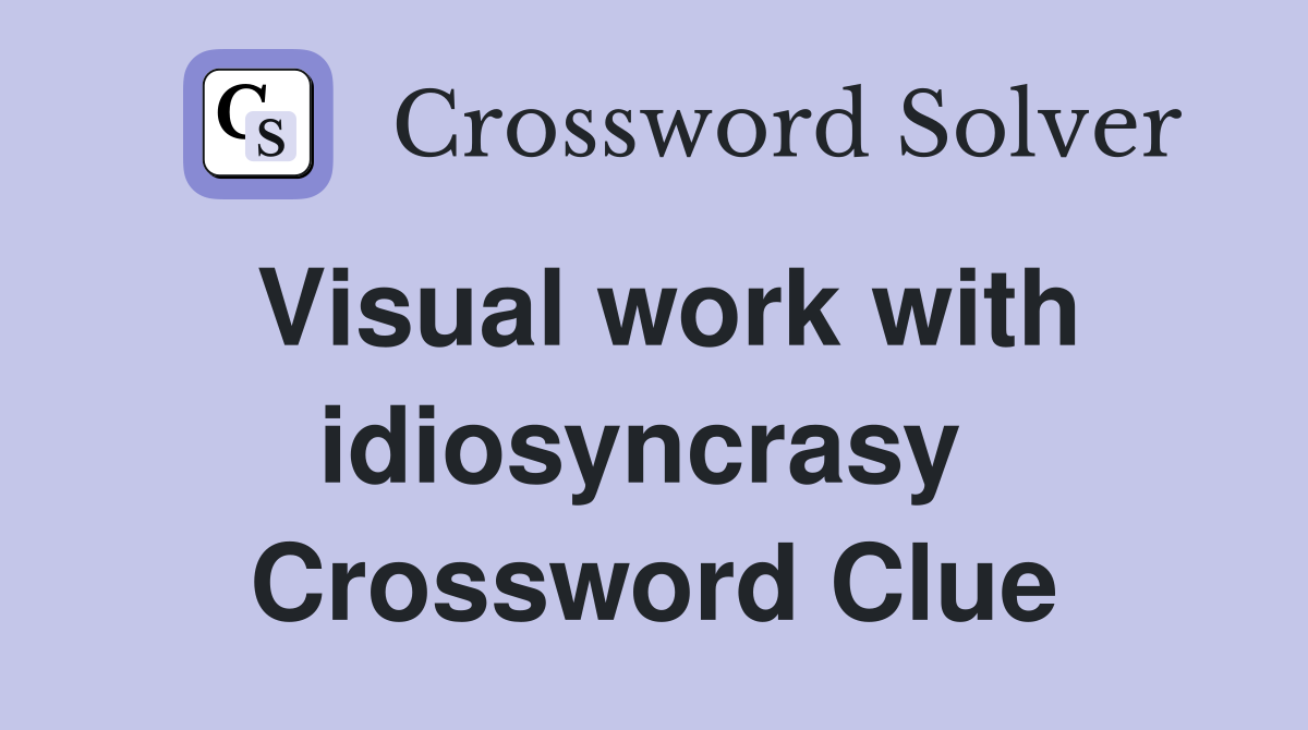 Visual work with idiosyncrasy  Crossword Clue