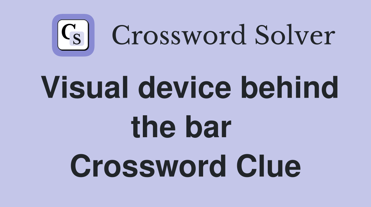 Visual device behind the bar  Crossword Clue