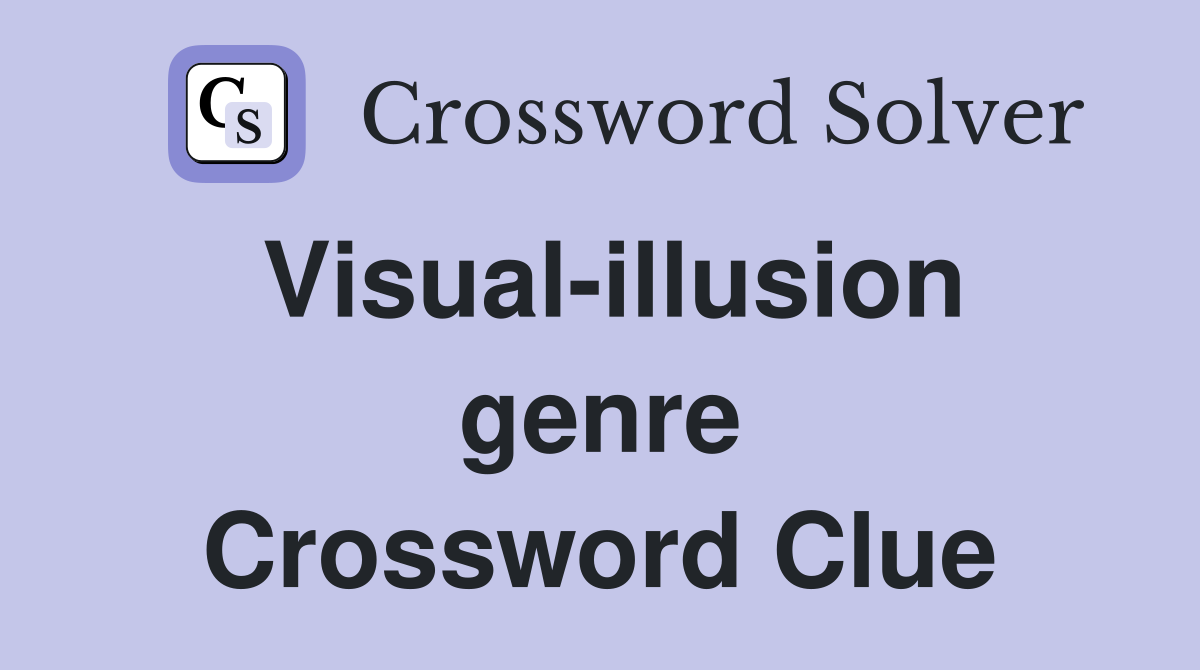 Visual-illusion genre Crossword Clue