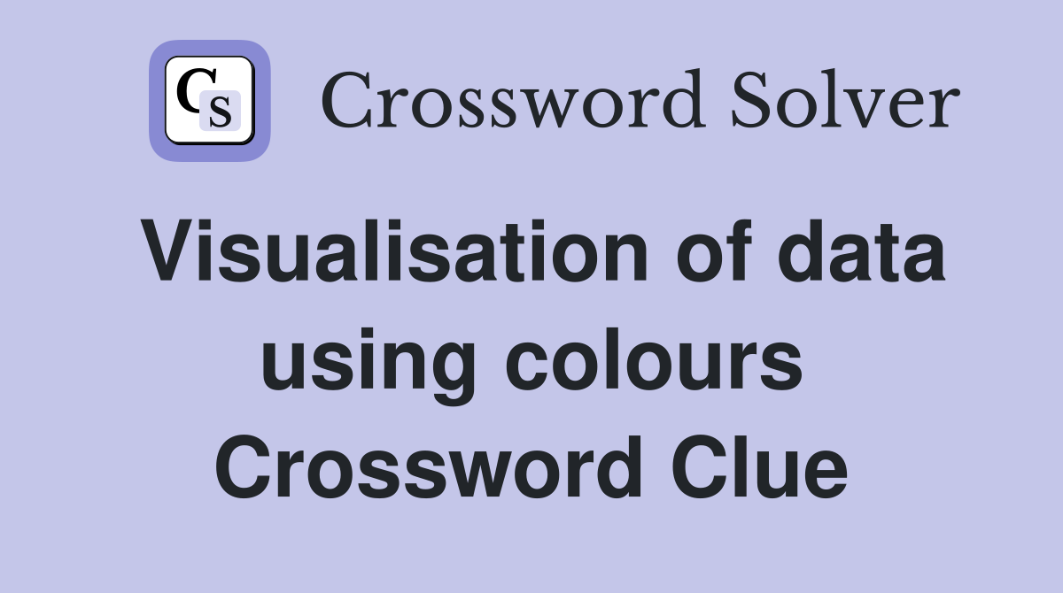 Visualisation of data using colours Crossword Clue